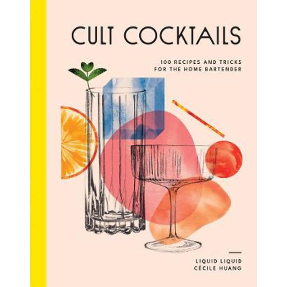 Cult Cocktails: 100 recipes and tricks for the home bartender (Hardback) - Liquid Liquid